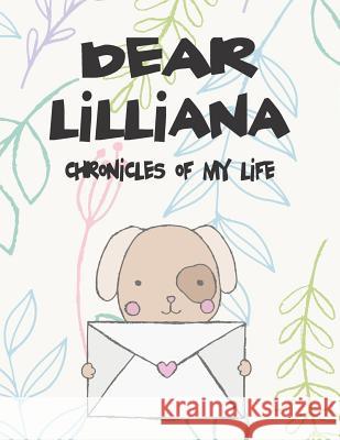 Dear Lilliana, Chronicles of My Life: A Girl's Thoughts Hope Faith 9781720205531 Independently Published - książka