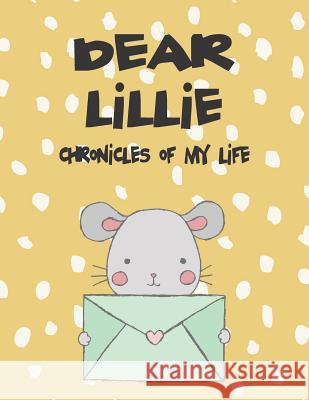 Dear Lillie, Chronicles of My Life: A Girl's Thoughts Hope Faith 9781720248590 Independently Published - książka