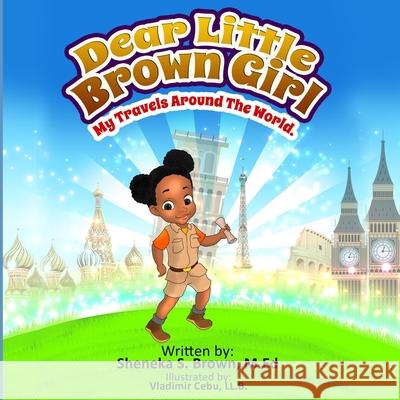 Dear Little Brown Girl: My Travels Around the World Sheneka S. Brown 9780692082034 Sheneka Brown - książka