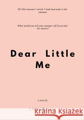 Dear Little Me: 10 Life Lessons I Wish I Had Learned a Lot Sooner Libby Baxter 9781793308610 Independently Published - książka