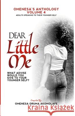 Dear Little Me: Adults Speaking To Their Younger Self Grace Iregbu, Omenesa Akomolafe, Ben Omage 9781458367136 Lulu.com - książka