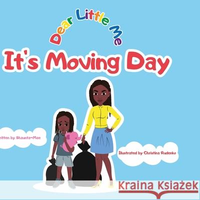 Dear Little Me; It's Moving Day: It's Moving Day Shaunta-Mae Alexander, Christina Rudenko 9781087939247 IngramSpark - książka