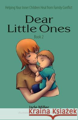 Dear Little Ones (Book 2): Helping Your Inner Children Heal from Family Conflict Jade Miller 9781736990223 Multifaceted Press - książka