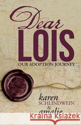 Dear Lois: Our Adoption Journey Karen Schlindwein Amalie Bowling 9781490875323 WestBow Press - książka