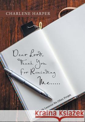 Dear Lord, Thank You For Reminding Me.....: Daily Life Lessons We Often Forget Harper, Charlene 9781512711660 WestBow Press - książka