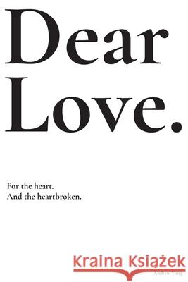 Dear Love: For the heart and the heartbroken. Andrew Yang 9781777017415 Library and Archives Canada - książka