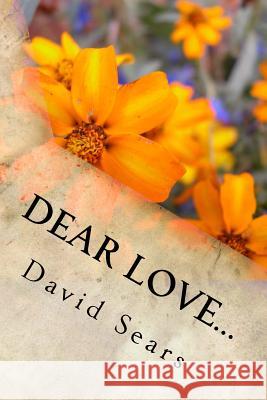 Dear Love...: Volume 1 David M. Sears 9781537423050 Createspace Independent Publishing Platform - książka