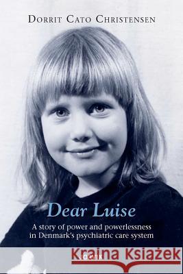 Dear Luise: A Story of Power and Powerlessness in Denmark's Psychiatric Care System Dorrit Cato Christensen, Poul Nyrup Rasmussen, Peter Stansill 9780988412200 Jorvik Press - książka