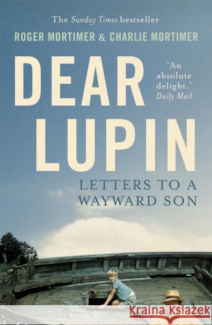 Dear Lupin...: Letters to a Wayward Son Roger Mortimer 9781780332352 Little, Brown Book Group - książka