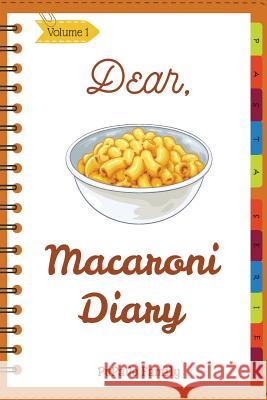Dear, Macaroni Diary: Make An Awesome Month With 31 Best Macaroni Recipes! (Macaroni Cookbook, Macaroni Cheese Cookbook, Macaroni Book, Maca Family, Pupado 9781986524377 Createspace Independent Publishing Platform - książka