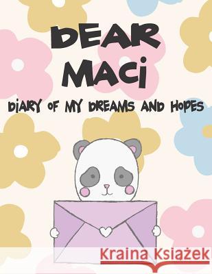 Dear Maci, Diary of My Dreams and Hopes: A Girl's Thoughts Hope Faith 9781720206361 Independently Published - książka