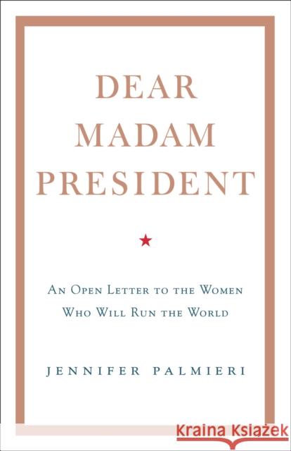 Dear Madam President: An Open Letter to the Women Who Will Run the World Jennifer Palmieri 9781473690707 Hodder & Stoughton - książka