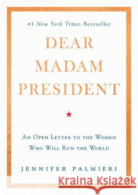 Dear Madam President: An Open Letter to the Women Who Will Run the World Jennifer Palmieri 9781538713457 Grand Central Publishing - książka