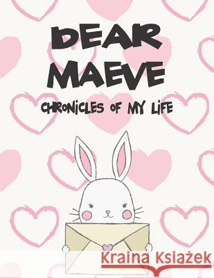 Dear Maeve, Chronicles of My Life: A Girl's Thoughts Hope Faith 9781723772986 Independently Published - książka