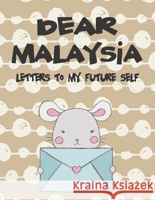 Dear Malaysia, Letters to My Future Self: A Girl's Thoughts Hope Faith 9781720202011 Independently Published - książka