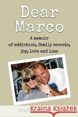 Dear Marco: A memoir of addiction, family secrets, joy, love and loss Michelle Martinez   9781800943773 Michael Terence Publishing - książka