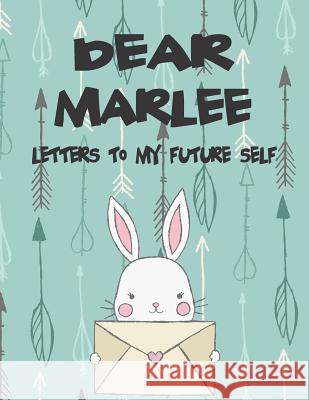 Dear Marlee, Letters to My Future Self: A Girl's Thoughts Hope Faith 9781720225591 Independently Published - książka