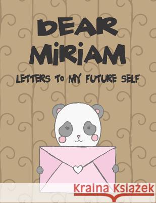 Dear Miriam, Letters to My Future Self: A Girl's Thoughts Hope Faith 9781720214892 Independently Published - książka