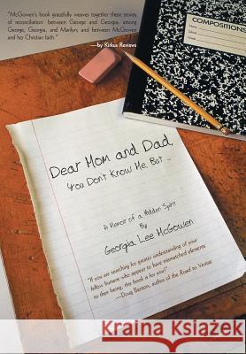 Dear Mom and Dad: You Don't Know Me, But ... McGowen, Georgia Lee 9781475931686 iUniverse.com - książka