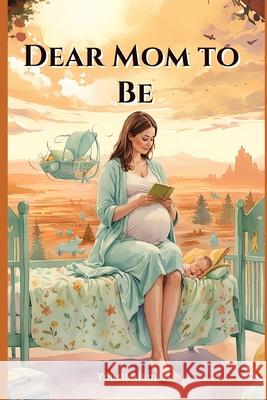 Dear Mom-to-Be Yousif Alameri 9798335727693 Independently Published - książka