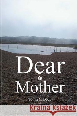 Dear Mother Mrs Sonya C. Dodd 9781490954233 Createspace - książka