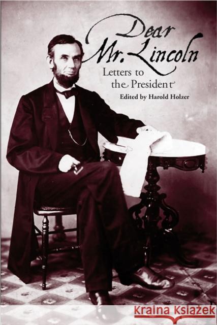 Dear Mr. Lincoln: Letters to the President Holzer, Harold 9780809326860 Southern Illinois University Press - książka