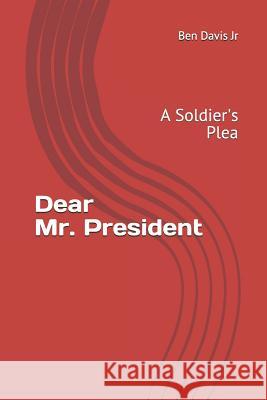 Dear Mr. President: A Soldier's Plea Ben Davi 9781720029359 Independently Published - książka