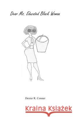 Dear Ms. Educated Black Woman Dexter R. Conner 9780615893457 Faith in Dreams Edutainment - książka