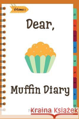 Dear, Muffin Diary: Make An Awesome Month With 31 Best Muffin Recipes! (Muffin Recipe Book, Muffin Meals Cookbook, Muffin Cupcake Cookbook Family, Pupado 9781986137805 Createspace Independent Publishing Platform - książka