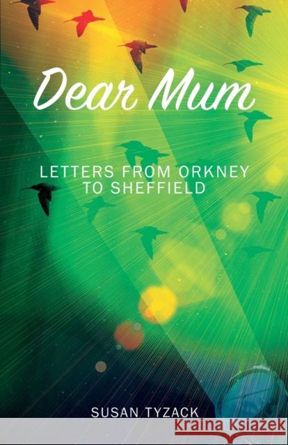 Dear Mum: Letters from Orkney to Sheffield Susan Tyzack 9781739153595 Fuzzy Flamingo - książka