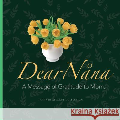 Dear Nana: A Message of Gratitude to Mom Gerard Aflague Mary Aflague 9781979104555 Createspace Independent Publishing Platform - książka