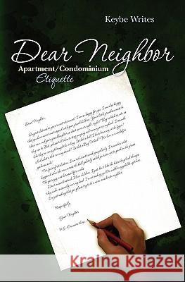 Dear Neighbor: Apartment/Condominium Etiquette Keybe Writes 9781452899428 Createspace - książka