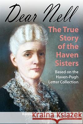 Dear Nell: The True Story of the Haven Sisters Kathleen Langdon McInerney 9780615399164 Kathleen McInerney - książka