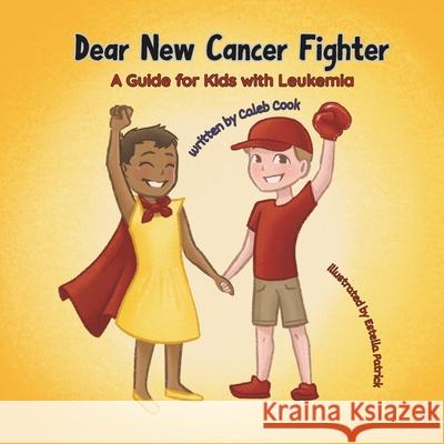 Dear New Cancer Fighter: A Guide for Kids With Leukemia Estella Patrick Caleb Cook 9781957604763 Bell Asteri Publishing & Enterprises, LLC - książka
