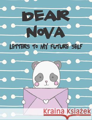 Dear Nova, Letters to My Future Self: A Girl's Thoughts Hope Faith 9781720237174 Independently Published - książka