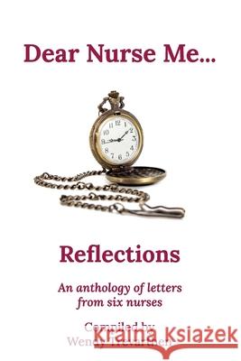 Dear Nurse Me...: Reflections - An anthology of letters from six nurses Wendy Trevarthen 9781922714619 Wendy Trevarthen - książka