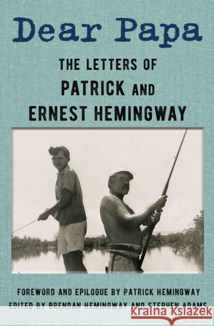 Dear Papa: The Letters of Patrick and Ernest Hemingway Patrick Hemingway Brendan Hemingway Ernest Hemingway 9781982196868 Scribner Book Company - książka