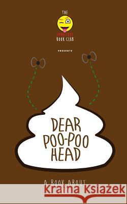 Dear Poo-poohead: A book all about Poo. Club, Immature Book 9781494819682 Createspace - książka