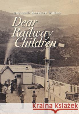 Dear Railway Children Gwynneth Knowlton Wallace 9781503542570 Xlibris Corporation - książka