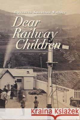 Dear Railway Children Gwynneth Knowlton Wallace 9781503542587 Xlibris Corporation - książka