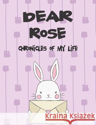 Dear Rose, Chronicles of My Life: A Girl's Thoughts Hope Faith 9781720237846 Independently Published - książka