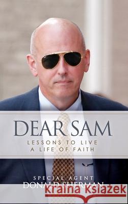 Dear Sam: How to Live with Courageous Confidence Sherman, Special Agent Donald 9781631290855 Liberty Hill Publishing - książka