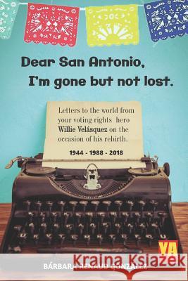 Dear San Antonio, I'm Gone but not Lost - Library Edition: Letters to the world from your voting rights hero Willie Velasquez on the occasion of his r Renaud Gonzalez, Barbara 9781730742484 Independently Published - książka