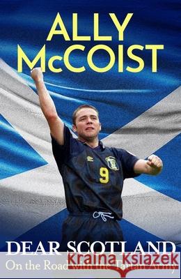 Dear Scotland: On the Road with the Tartan Army Ally McCoist 9781399739580 Hodder & Stoughton - książka