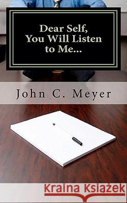 Dear Self, You Will Listen to Me... John C. Meyer 9781456422936 Createspace - książka