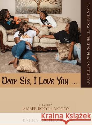 Dear Sis, I Love You (The Anthology) Amber Booth McCoy Katina Booth White G E M 9781951883904 Butterfly Typeface - książka