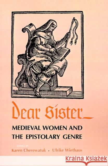 Dear Sister: Medieval Women and the Epistolary Genre Cherewatuk, Karen 9780812214376 University of Pennsylvania Press - książka