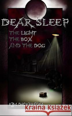 Dear Sleep: The Light, the Box, and the Dog Kim Dickerson 9781517206604 Createspace Independent Publishing Platform - książka