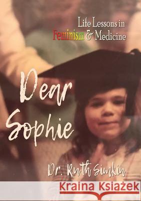 Dear Sophie: Life Lessons in Feminism & Medicine Dr Ruth Simkin 9781949290189 Bedazzled Ink Publishing Company - książka