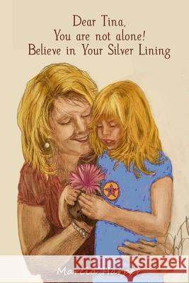 Dear Tina, You are not alone, believe in your silver lining! Marcia Harper 9781387053872 Lulu.com - książka